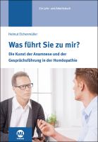 Was führt Sie zu mir? - Die Kunst der chronischen Anamnese und der Gesprächsführung in der Homöopathie